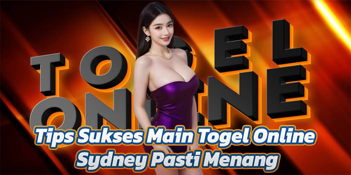 Tips Sukses Main Togel Online Sydney Pasti Menang
