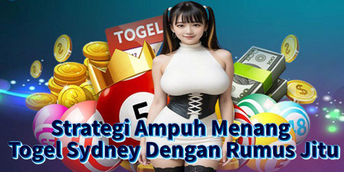 Strategi Ampuh Menang Togel Sydney Dengan Rumus Jitu
