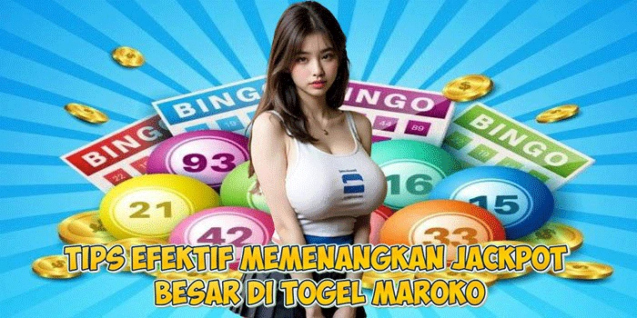 Tips Efektif Memenangkan Jackpot Besar Di Togel Maroko
