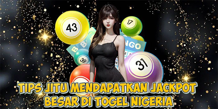 Tips Jitu Mendapatkan Jackpot Besar di Togel Nigeria