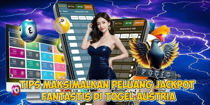 Tips Maksimalkan Peluang Jackpot Fantastis di Togel Austria