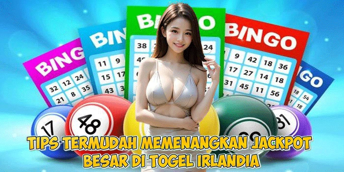 Tips Termudah Memenangkan Jackpot Besar di Togel Irlandia